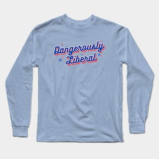 Dangerously Liberal Long Sleeve T-Shirt